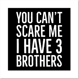 You Can't Scare Me I Have 3 Brothers Posters and Art